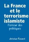 Image for La France Et Le Terrorisme Islamiste : L&#39;erreur Des Politiques