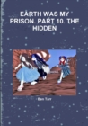 Image for Earth Was My Prison. Part 10. the Hidden