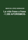 Image for La Vida Frase a Frase -1.350 Aforismos-