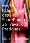 Image for Sharepoint Online : Modifier L&#39;apparence Des Sites Sharepoint En 26 Travaux Pratiques