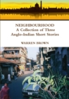 Image for Neighbourhood: A Collection of Three Anglo-Indian Short Stories
