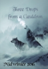 Image for Three Drops from a Cauldron : Midwinter 2016