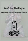 Image for Le Culte Phallique Explorer Le Culte Du Dieu Sexuel Phallos