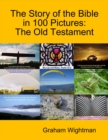 Image for Story of the Bible in 100 Pictures: The Old Testament