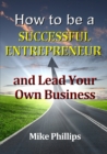 Image for How to be a Successful Entrepreneur and Lead Your Own Business