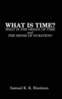 Image for What Is Time? What Is the Origin of Time and the Sense of Duration?