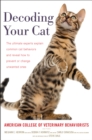 Image for Decoding Your Cat : The Ultimate Experts Explain Common Cat Behaviors and Reveal How to Prevent or Change Unwanted Ones
