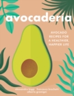 Image for Avocaderia  : avocado recipes for a healthier, happier life