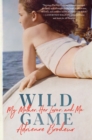 Image for Wild Game : My Mother, Her Lover, and Me