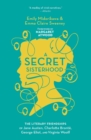 Image for A Secret Sisterhood : The Literary Friendships of Jane Austen, Charlotte Bronte, George Eliot, and Virginia Woolf