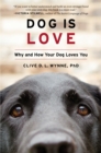 Image for Dog is love: why and how your dog loves you