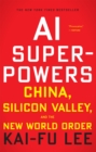 Image for AI superpowers: China, Silicon Valley, and the new world order