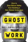 Image for Ghost work: how to stop Silicon Valley from building a new global underclass
