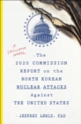 Image for The 2020 Commission Report on the North Korean nuclear attacks against the United States: a speculative novel