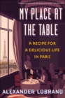 Image for My Place at the Table: A Recipe for a Delicious Life in Paris