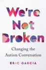 Image for We&#39;re Not Broken: Changing the Autism Conversation
