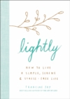 Image for Lightly: how to live a simple, serene, and stress-free life