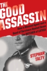Image for The Good Assassin : How a Mossad Agent and a Band of Survivors Hunted Down the Butcher of Latvia
