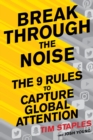 Image for Break through the noise: the nine rules to capture global attention