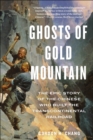 Image for Ghosts of Gold Mountain: the epic story of the Chinese who built the transcontinental railroad