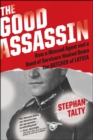 Image for The good assassin: how a Mossad agent and a band of survivors hunted down the Butcher of Latvia