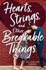 Image for Hearts, Strings, and Other Breakable Things
