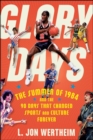 Image for Glory Days: The Summer of 1984 and the 90 Days That Changed Sports and Culture Forever