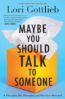 Image for Maybe you should talk to someone: a therapist, HER therapist, and our lives revealed
