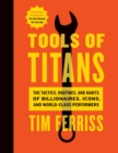 Image for Tools of Titans: The Tactics, Routines, and Habits of Billionaires, Icons, and World-Class Performers