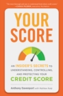 Image for Your score: an insider&#39;s secrets to understanding, controlling, and protecting your credit score