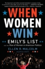 Image for When women win  : Emily&#39;s list and the rise of women in American politics