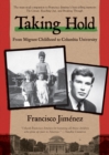 Image for Taking Hold : From Migrant Childhood to Columbia University