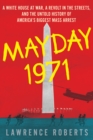 Image for Mayday 1971: a White House at war, a revolt in the streets, and the untold history of America&#39;s biggest mass arrest