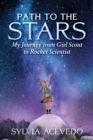 Image for Path to the stars  : my journey from girl scout to rocket scientist