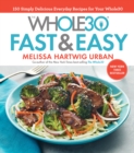 Image for Whole30 Fast &amp; Easy Cookbook: 150 Simply Delicious Everyday Recipes for Your Whole30