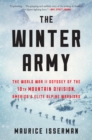 Image for The winter army: the World War II odyssey of the 10th Mountain Division, America&#39;s elite alpine warriors