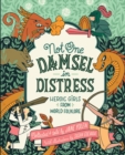 Image for Not One Damsel in Distress : Heroic Girls from World Folklore