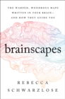 Image for Brainscapes: The Warped, Wondrous Maps Written in Your Brain-and How They Guide You