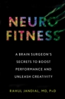 Image for Neurofitness : A Brain Surgeon&#39;s Secrets to Boost Performance and Unleash Creativity
