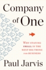 Image for Company of One: Why Staying Small Is the Next Big Thing for Business