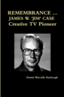 Image for Remembrance ... James W. &#39;Jim&#39; Case Creative TV Pioneer