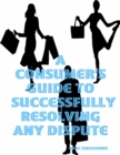 Image for Consumer&#39;s Guide to Successfully Resolving Any Dispute