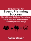 Image for 25 Quick Tips for Event Planning Success: the Ultimate Guide to Throwing a Party They Will Never Forget (and Maybe Even Envy)!