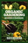 Image for Organic Gardening Beginner&#39;s Handbook