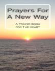 Image for Prayers for a New Way: A Prayer Book for the Heart