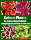 Image for Coleus Plants - The Gardener&#39;s Complete Guide to Growing, Propagating and Caring for Coleus Plants