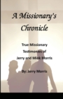 Image for A Missionary&#39;s Chronicle : Real life missionary experiences of Jerry and Miok Morris