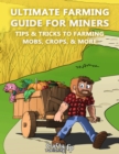 Image for Ultimate Farming Guide for Miners - Tips &amp; Tricks to Farming Mobs, Crops, &amp; More: (An Unofficial Minecraft Book)
