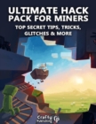Image for Ultimate Hack Pack for Miners - Top Secret Tips, Tricks, Glitches &amp; More: (An Unofficial Minecraft Book)