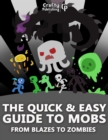 Image for Quick &amp; Easy Guide to Mobs - From Blazes to Zombies: (An Unofficial Minecraft Book)